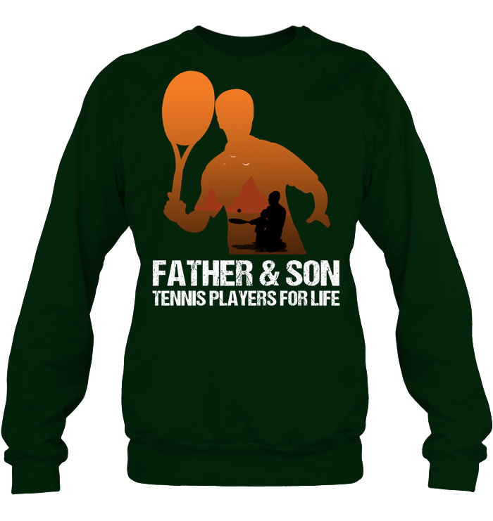 Father And Son Tennis Players For Life Family Shirt Unisex Fleece Pullover Sweatshirt Deep Forest