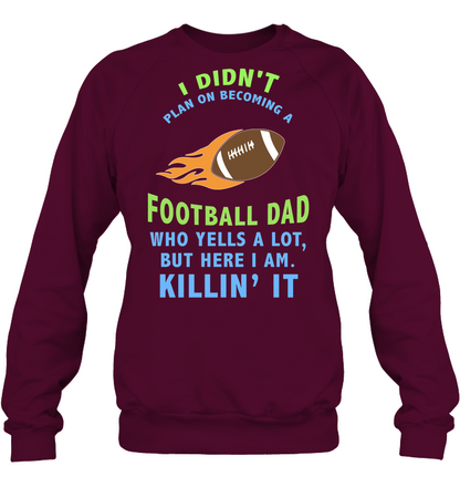 I Didnt Plan On Becoming A Football Dad Shirt Unisex Fleece Pullover Sweatshirt Maroon