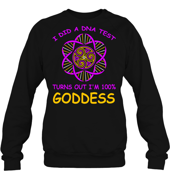 I Did A Dna Test Turns Out I'm 100% Goddess ShirtUnisex Fleece Pullover Sweatshirt