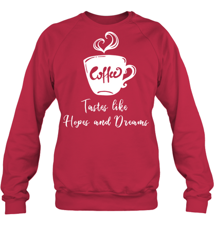 Coffee Tastes Like Hopes And Dreams Shirt Unisex Fleece Pullover Sweatshirt Deep Red