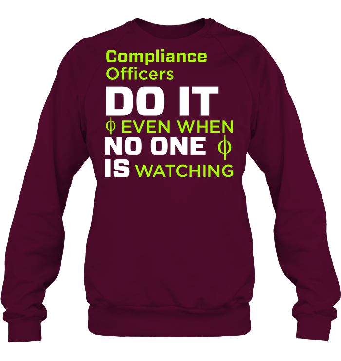 Compliance Officers Do It Even When No One Is Watching Shirt Unisex Fleece Pullover Sweatshirt Maroon