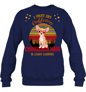 I Run On Caffein Chihuahua Hair And Cuss Words ShirtUnisex Fleece Pullover Sweatshirt