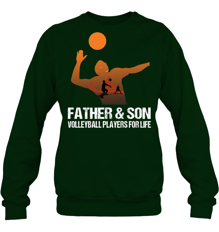 Father And Son Volleyball Players For Life Family Shirt Unisex Fleece Pullover Sweatshirt Deep Forest