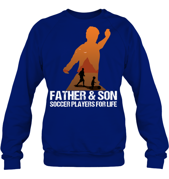 Father And Son Soccer Players For Life Family Shirt Unisex Fleece Pullover Sweatshirt Deep Royal