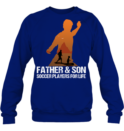 Father And Son Soccer Players For Life Family Shirt Unisex Fleece Pullover Sweatshirt Deep Royal