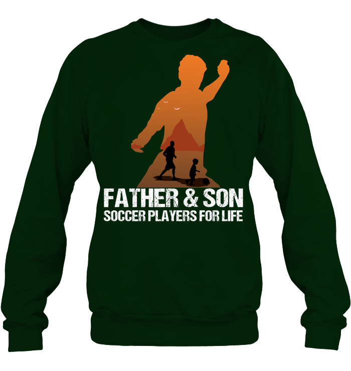 Father And Son Soccer Players For Life Family Shirt Unisex Fleece Pullover Sweatshirt Deep Forest