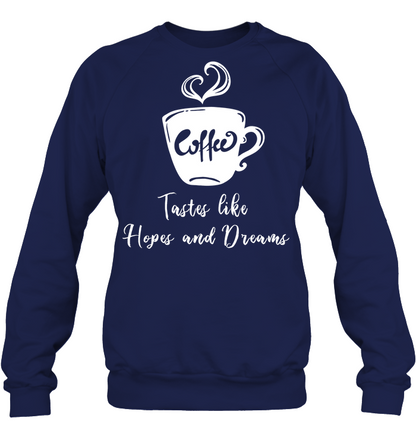 Coffee Tastes Like Hopes And Dreams Shirt Unisex Fleece Pullover Sweatshirt Navy