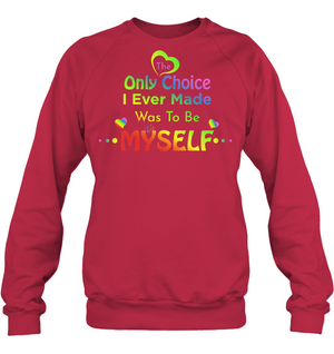 The Only Choice I Ever Made Was To Be Myself Lgbtq ShirtUnisex Fleece Pullover Sweatshirt