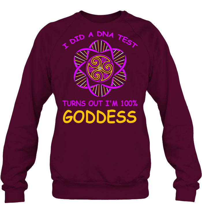 I Did A Dna Test Turns Out I'm 100% Goddess Shirt Unisex Fleece Pullover Sweatshirt Maroon