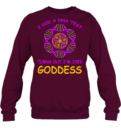 I Did A Dna Test Turns Out I'm 100% Goddess Shirt Unisex Fleece Pullover Sweatshirt Maroon