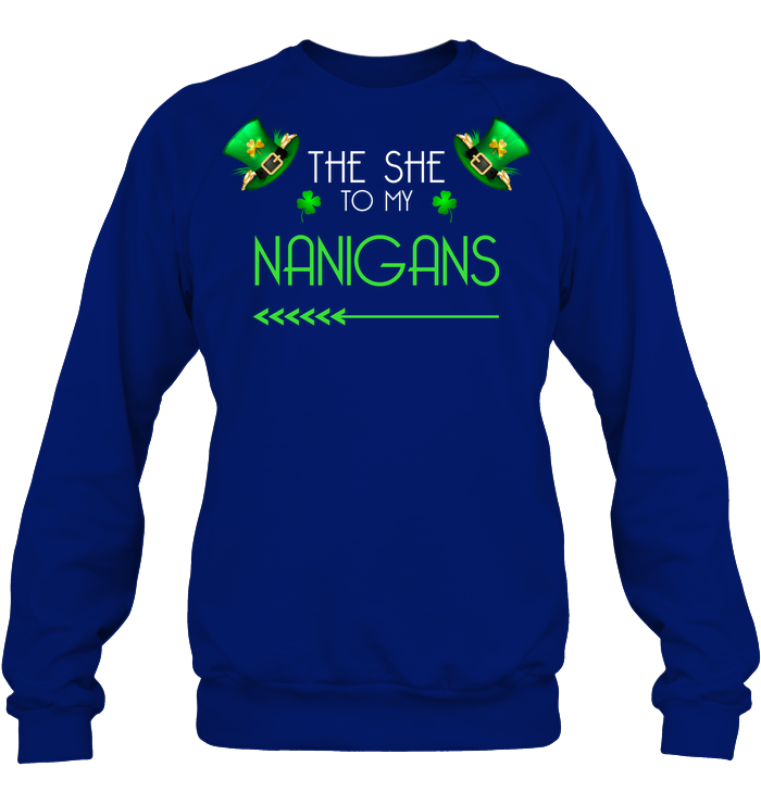 The She To My Nanigans Saint Patricks Day Shirt Unisex Fleece Pullover Sweatshirt Deep Royal