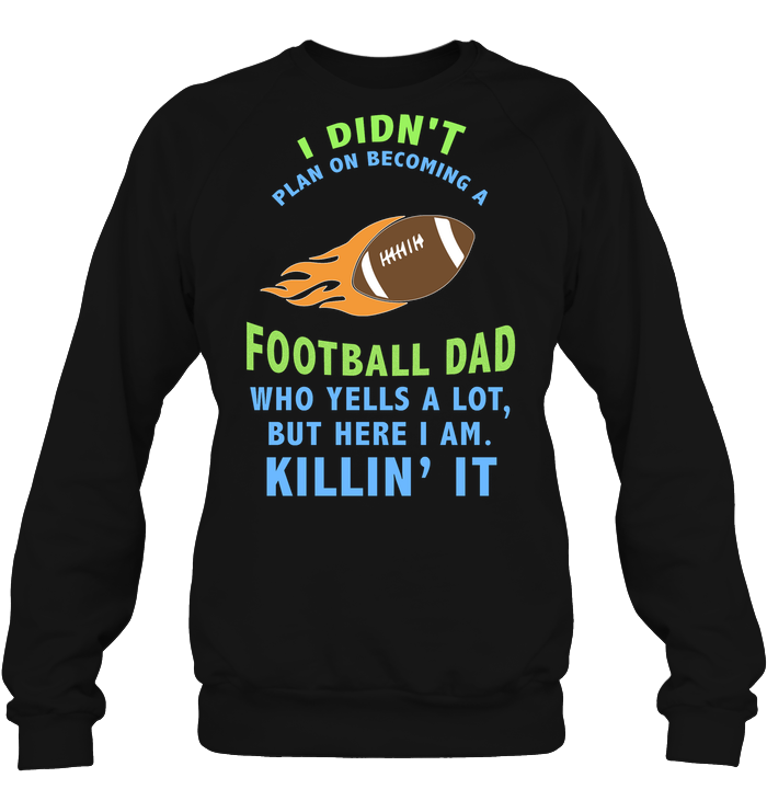 I Didnt Plan On Becoming A Football Dad ShirtUnisex Fleece Pullover Sweatshirt
