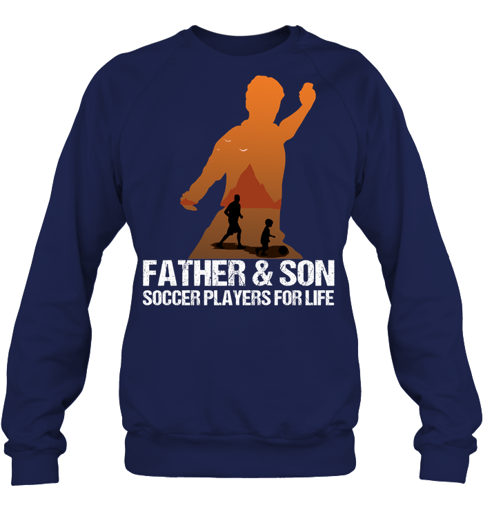Father And Son Soccer Players For Life Family Shirt Unisex Fleece Pullover Sweatshirt Navy
