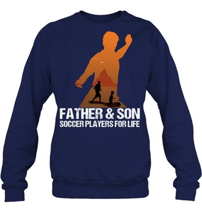 Father And Son Soccer Players For Life Family Shirt Unisex Fleece Pullover Sweatshirt Navy