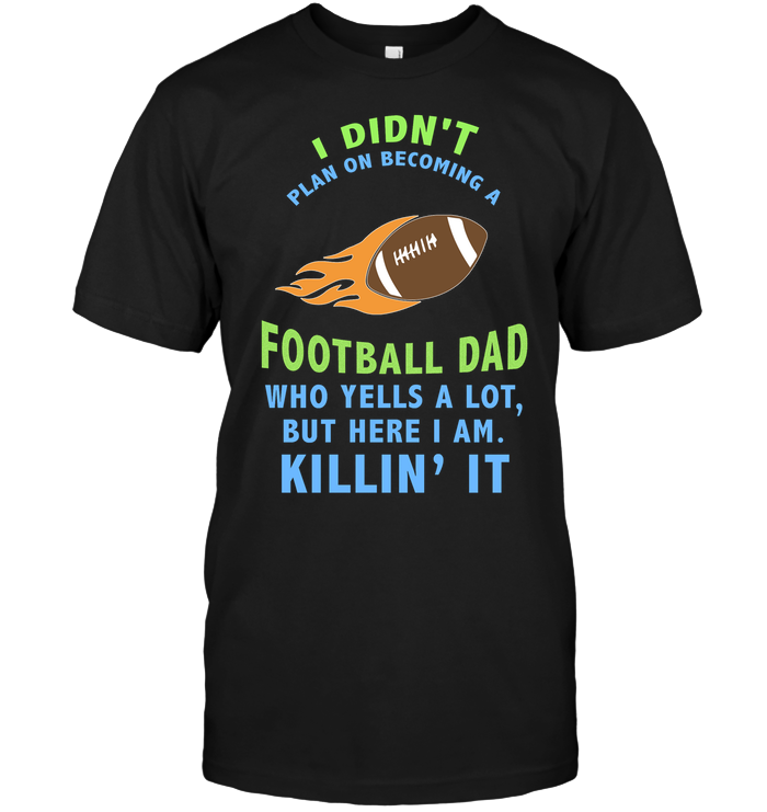 I Didnt Plan On Becoming A Football Dad Shirt Unisex Short Sleeve Classic Tee Black