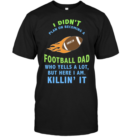 I Didnt Plan On Becoming A Football Dad Shirt Unisex Short Sleeve Classic Tee Black