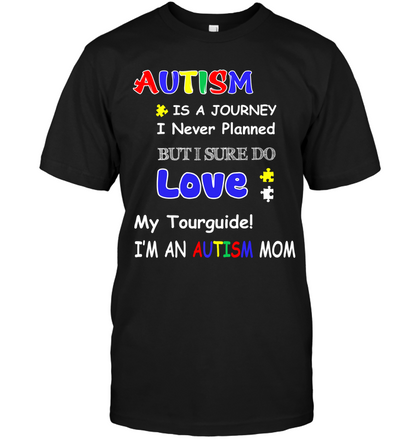 Autism Is A Journey I Never Planned But I Sure Do Love My Tourguide Im An Autism Mom Shirt Unisex Short Sleeve Classic Tee Black