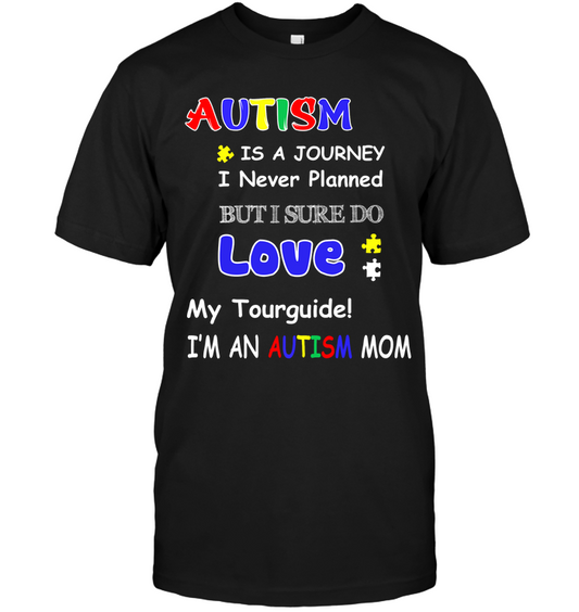 Autism Is A Journey I Never Planned But I Sure Do Love My Tourguide Im An Autism Mom Shirt Unisex Short Sleeve Classic Tee Black
