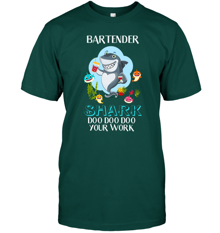 Bartender Shark Doo Doo Doo Your Work Shirt Unisex Short Sleeve Classic Tee Deep Forest