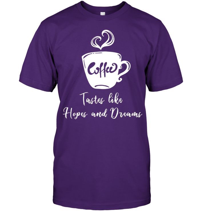 Coffee Tastes Like Hopes And Dreams Shirt Unisex Short Sleeve Classic Tee Purple