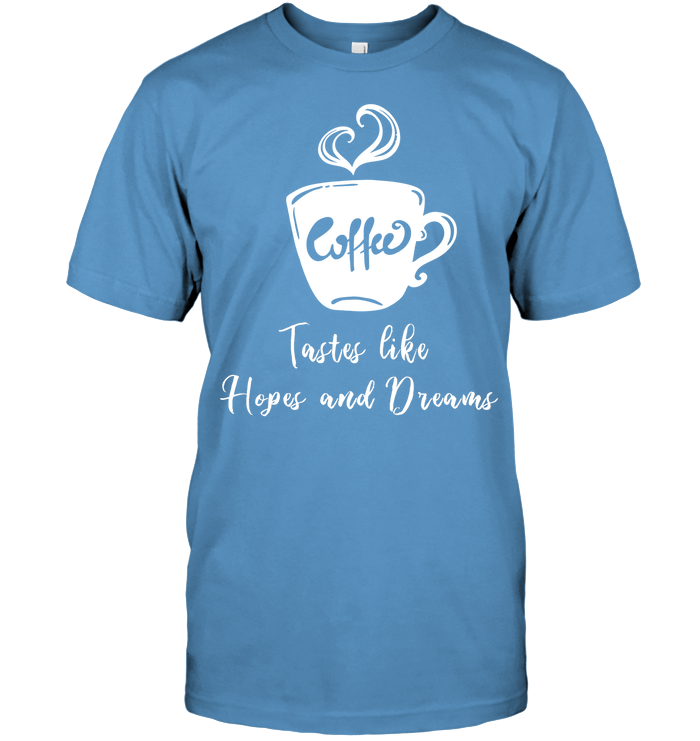 Coffee Tastes Like Hopes And Dreams Shirt Unisex Short Sleeve Classic Tee Carolina Blue