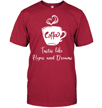 Coffee Tastes Like Hopes And Dreams Shirt Unisex Short Sleeve Classic Tee Deep Red