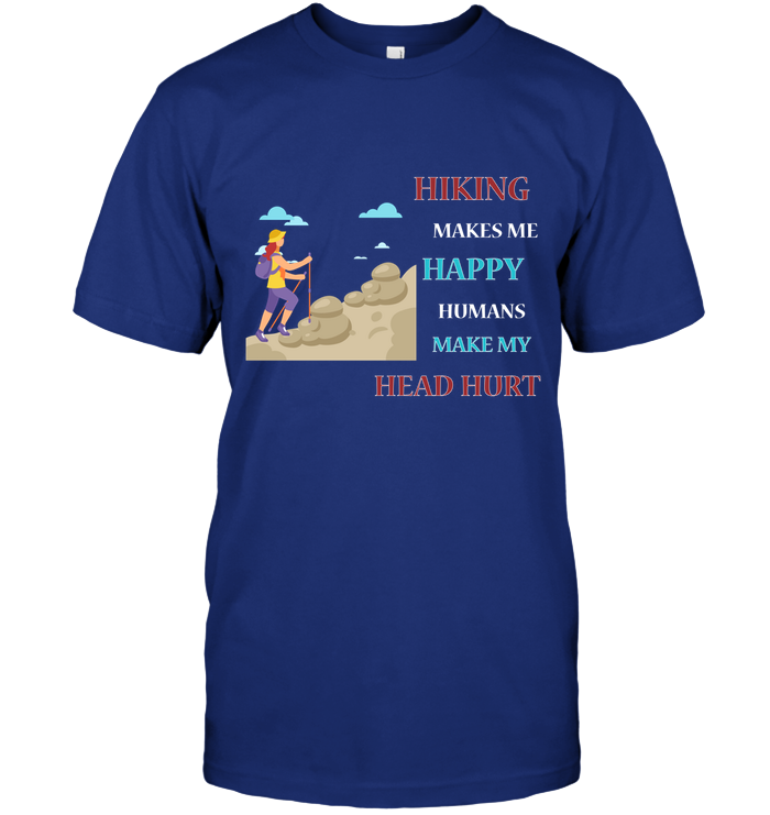Hiking Make Me Happy Humans Make My Head Hurt Shirt Unisex Short Sleeve Classic Tee Deep Royal