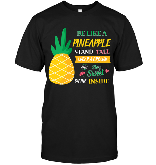 Be A Pineapple Stand Tall Wear A Crown And Be Sweet On The Inside Shirt Unisex Short Sleeve Classic Tee Black