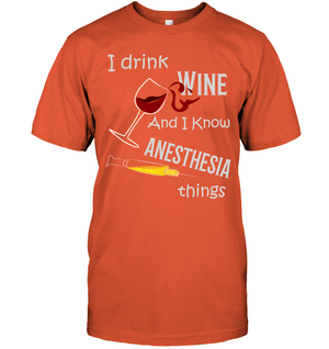 I Drink Wine And I Know Anesthesia Things Nursing ShirtUnisex Short Sleeve Classic Tee
