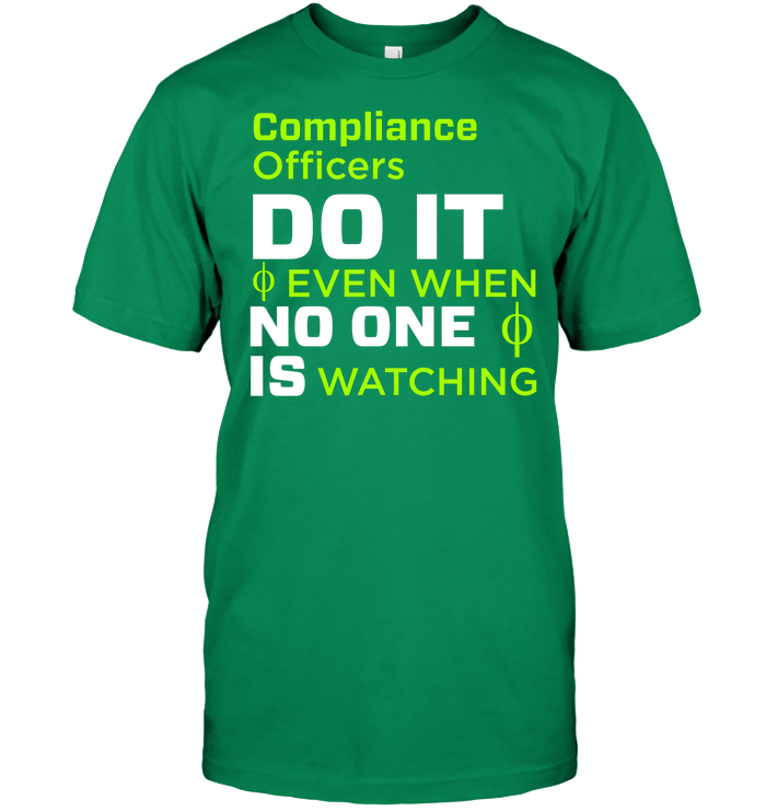 Compliance Officers Do It Even When No One Is Watching Shirt Unisex Short Sleeve Classic Tee Kelly Green