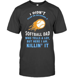 I Didnt Plan On Becoming A Softball Dad ShirtUnisex Short Sleeve Classic Tee