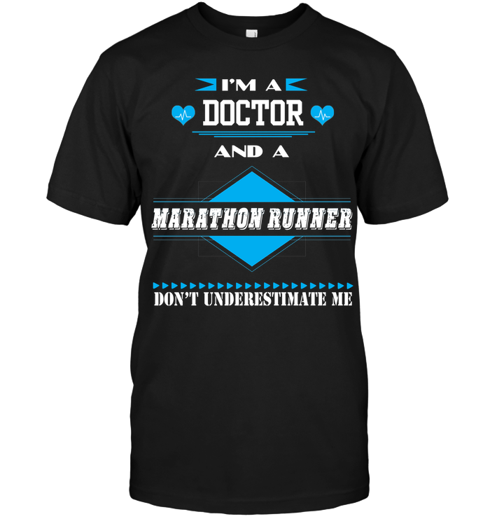 Im A Doctor And A Marathon Runner Dont Underestimate Me Unisex Short Sleeve Classic Tee Black