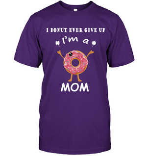 I Donut Ever Give Up I'm A Mom ShirtUnisex Short Sleeve Classic Tee
