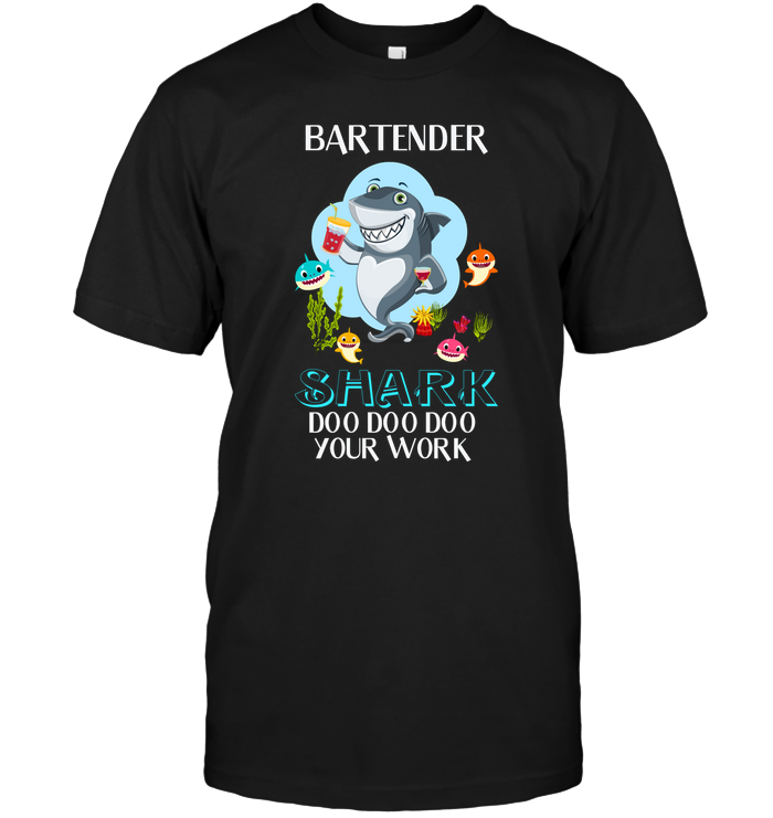Bartender Shark Doo Doo Doo Your Work Shirt Unisex Short Sleeve Classic Tee Black