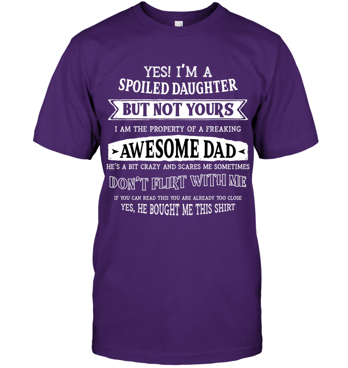 Yes Im A Spoiled Daughter But Not Yours I Am The Property Of A Freaking Awesome Dad Unisex Short Sleeve Classic Tee Purple