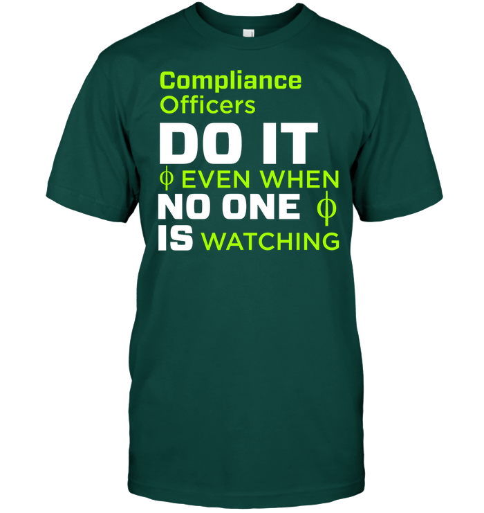 Compliance Officers Do It Even When No One Is Watching Shirt Unisex Short Sleeve Classic Tee Deep Forest