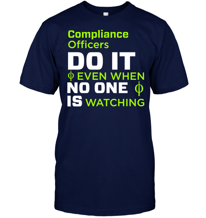 Compliance Officers Do It Even When No One Is Watching Shirt Unisex Short Sleeve Classic Tee Navy