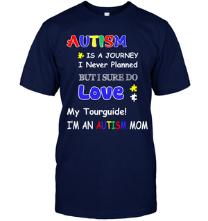 Autism Is A Journey I Never Planned But I Sure Do Love My Tourguide Im An Autism Mom ShirtUnisex Short Sleeve Classic Tee