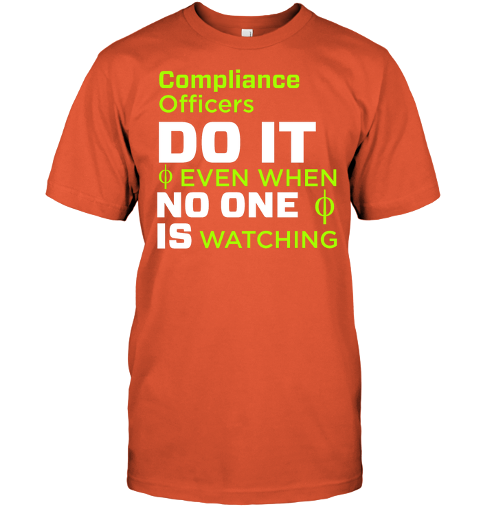 Compliance Officers Do It Even When No One Is Watching Shirt Unisex Short Sleeve Classic Tee Orange
