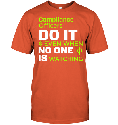 Compliance Officers Do It Even When No One Is Watching Shirt Unisex Short Sleeve Classic Tee Orange