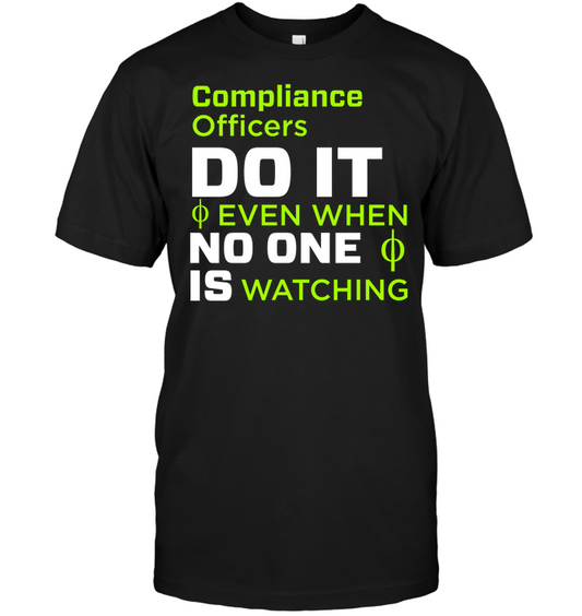 Compliance Officers Do It Even When No One Is Watching Shirt Unisex Short Sleeve Classic Tee Black