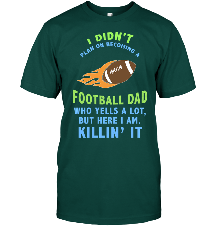 I Didnt Plan On Becoming A Football Dad Shirt Unisex Short Sleeve Classic Tee Deep Forest