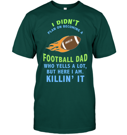 I Didnt Plan On Becoming A Football Dad Shirt Unisex Short Sleeve Classic Tee Deep Forest