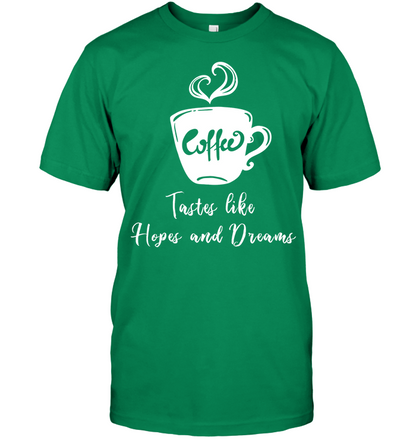 Coffee Tastes Like Hopes And Dreams Shirt Unisex Short Sleeve Classic Tee Kelly Green