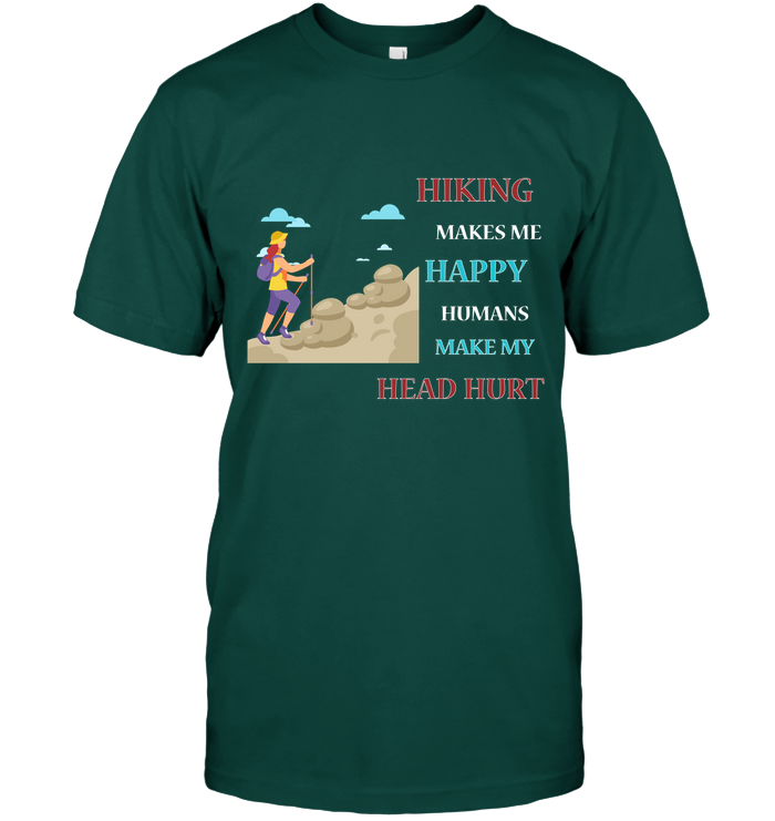 Hiking Make Me Happy Humans Make My Head Hurt Shirt Unisex Short Sleeve Classic Tee Deep Forest