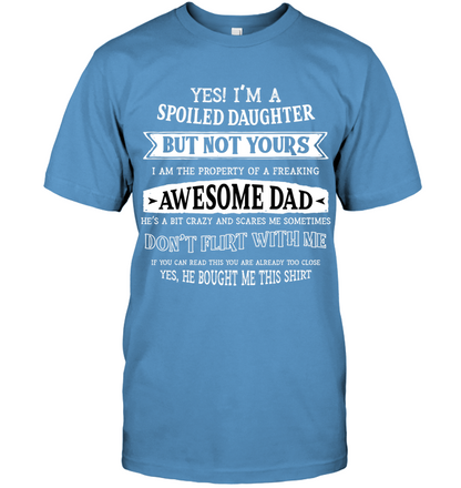Yes Im A Spoiled Daughter But Not Yours I Am The Property Of A Freaking Awesome Dad Unisex Short Sleeve Classic Tee Carolina Blue
