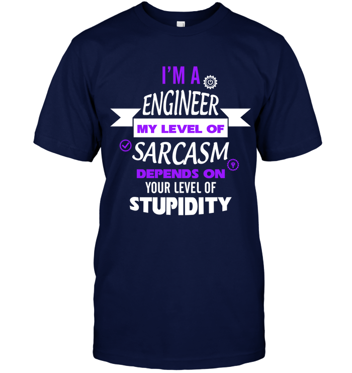 Im A Engineer My Level Of Saracasm Depends On Your Level Of Stupidity Unisex Short Sleeve Classic Tee Navy