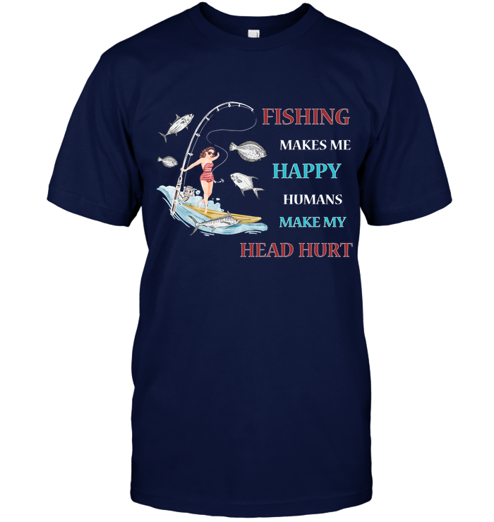 Fishing Make Me Happy Humans Make My Head Hurt Shirt Unisex Short Sleeve Classic Tee Navy