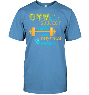Gym Is Not A Subject It's My Classroom Teach Physical Edcucation ShirtUnisex Short Sleeve Classic Tee