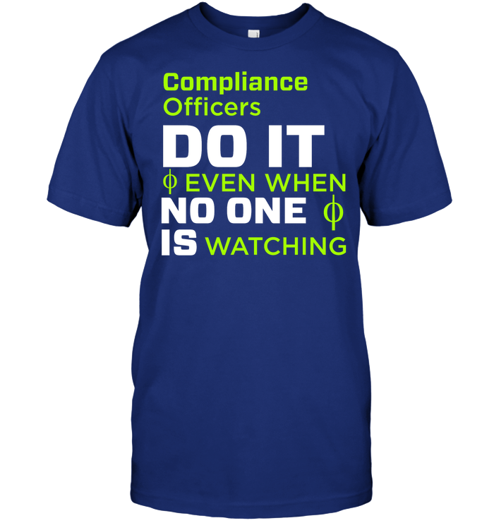 Compliance Officers Do It Even When No One Is Watching Shirt Unisex Short Sleeve Classic Tee Deep Royal